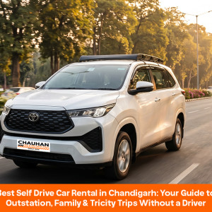 Best Self Drive Car Rental in Chandigarh: Your Guide to Outstation, Family & Tricity Trips Without a Driver